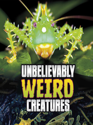 cover image of Unbelievably Weird Creatures